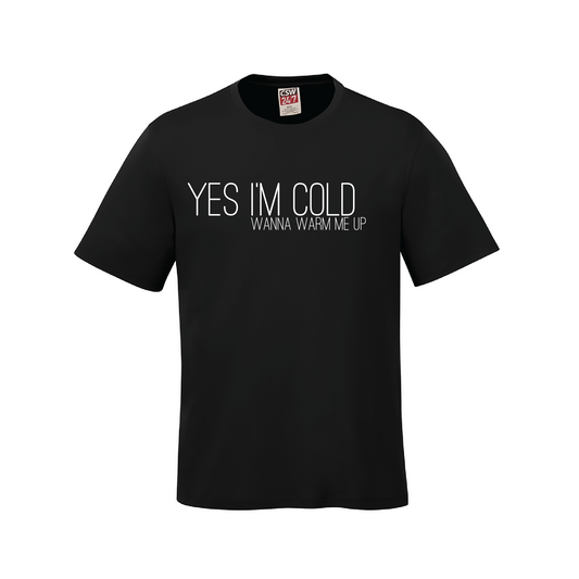 I'm Cold/ Warm me up T-Shirt