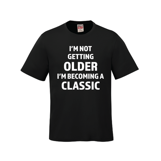 I'm Not Getting Older I'm Becoming a Classic T-Shirt