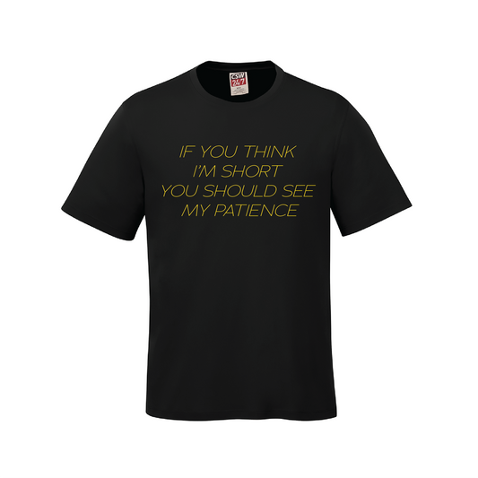 If You Think I'm Short You Should See My Patience T-Shirt